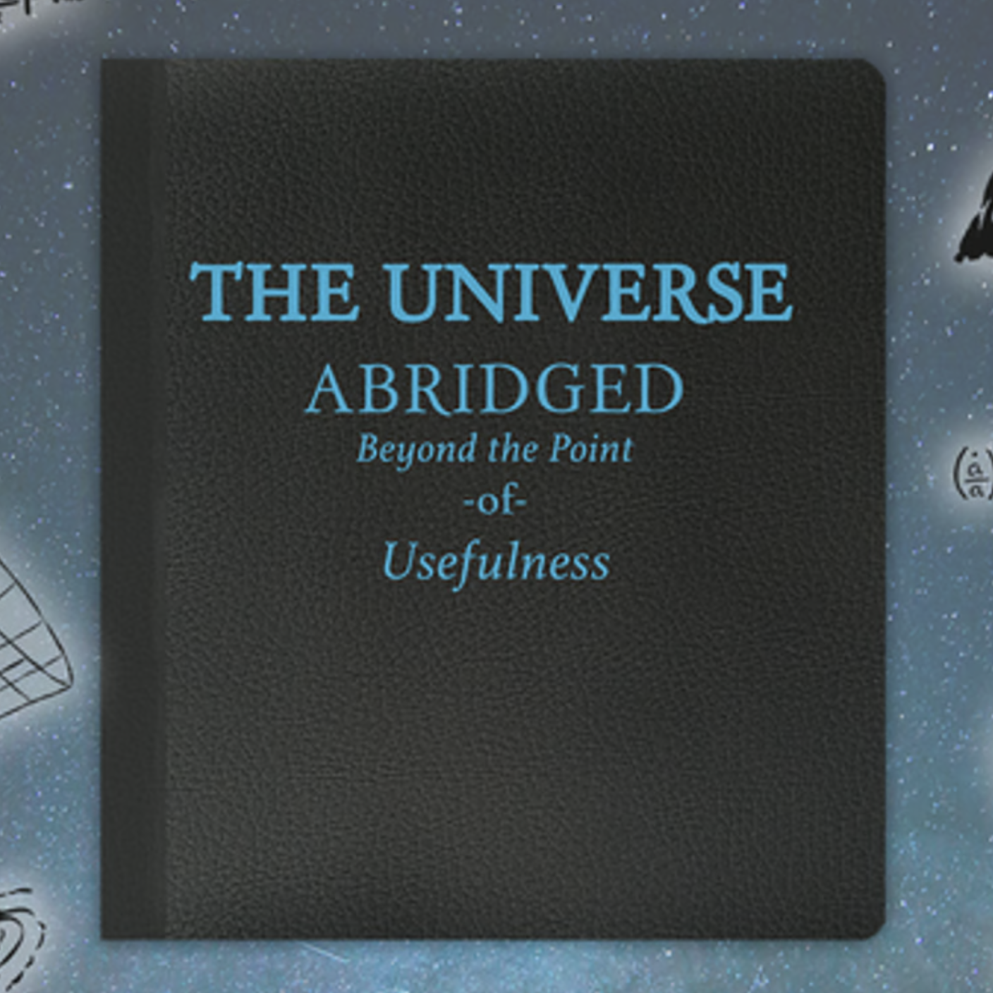 Universe: Abridged Beyond the Point of Usefulness