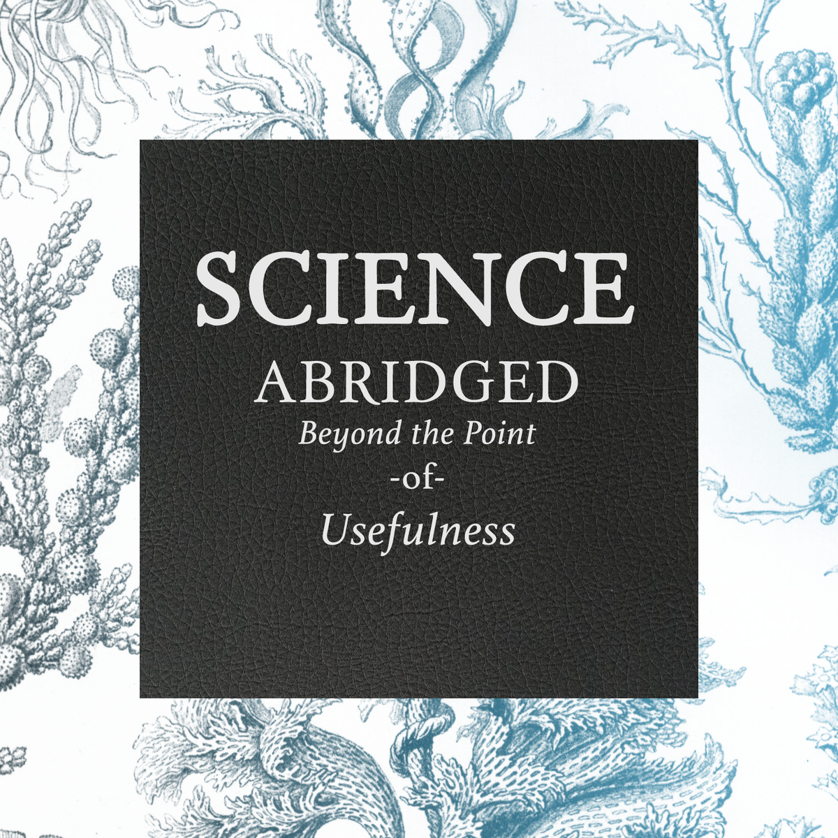 Science: Abridged Beyond the Point of Usefulness